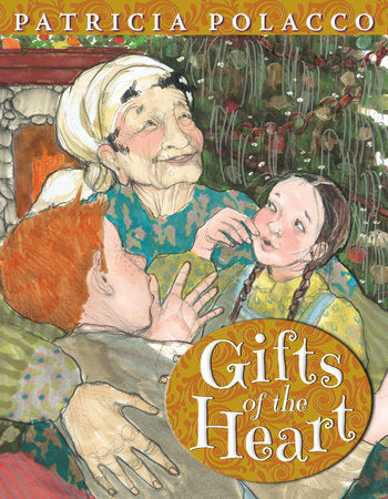 Gifts of the Heart Hardcover by Patricia Polacco; Illustrated by Patricia Polacco