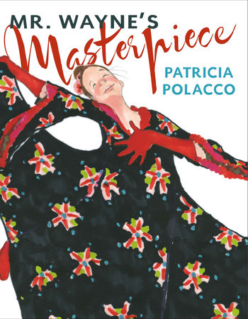 Mr. Wayne's Masterpiece Hardcover by Patricia Polacco; Illustrated by Patricia Polacco
