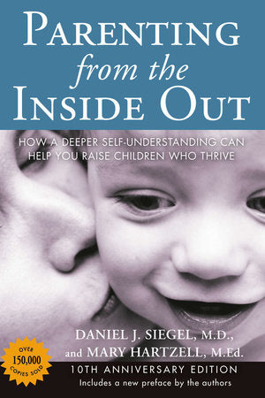 Parenting from the Inside Out Paperback by Daniel J. Siegel, M.D., and Mary Hartzell, M.Ed.