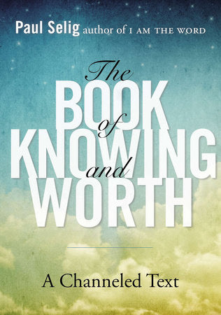 The Book of Knowing and Worth Paperback by Paul Selig