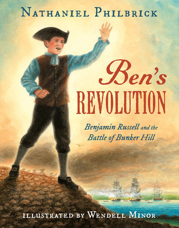 Ben's Revolution Hardcover by Nathaniel Philbrick; Illustrated by Wendell Minor