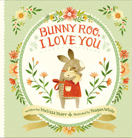 Bunny Roo, I Love You HC by Melissa Marr; Illustrated by Teagan White