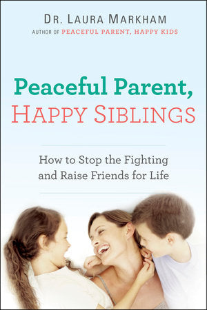 Peaceful Parent, Happy Siblings Paperback by Dr. Laura Markham