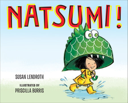 Natsumi! Hardcover by Susan Lendroth; Illustrated by Priscilla Burris