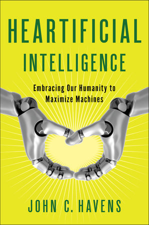 Heartificial Intelligence Paperback by John C. Havens