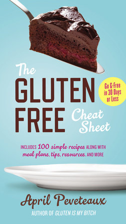 The Gluten-Free Cheat Sheet Paperback by April Peveteaux