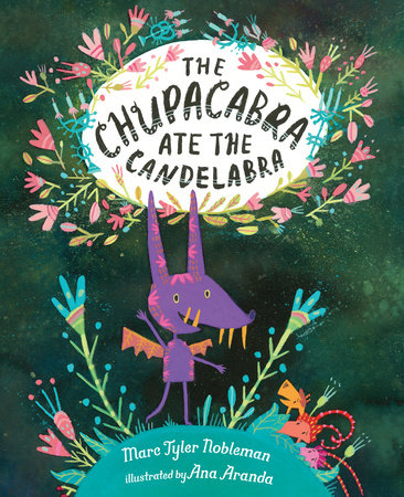 The Chupacabra Ate the Candelabra Hardcover by Marc Tyler Nobleman; illustrated by Ana Aranda
