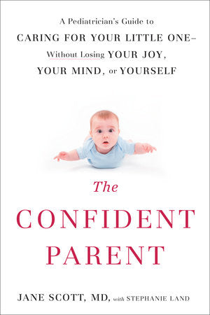 The Confident Parent Paperback by Jane Scott, MD, with Stephanie Land