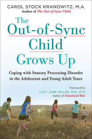 The Out-of-Sync Child Grows Up Paperback by Carol Stock Kranowitz, MA; Foreword by Lucy Jane Miller, PhD, OTR