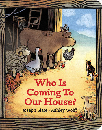 Who is Coming to Our House? Board Book by Joseph Slate; Illustrated by Ashley Wolff