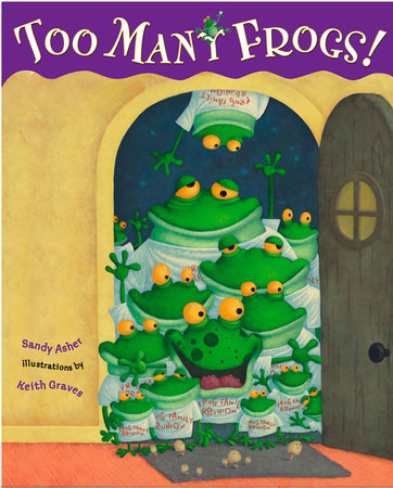 Too Many Frogs Hardcover by Sandy Asher; Illustrated by Keith Graves
