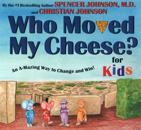 WHO MOVED MY CHEESE? for Kids Hardcover by Spencer Johnson; Illustrated by Steve Pileggi