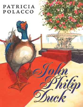 John Philip Duck Hardcover by Patricia Polacco; Illustrated by Patricia Polacco