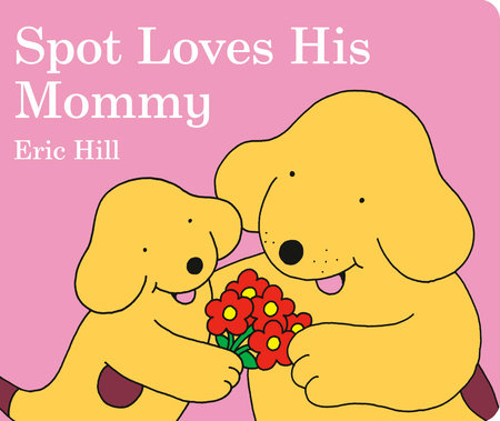 Spot Loves His Mommy Board Book by Eric Hill; Illustrated by Eric Hill