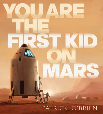 You Are the First Kid on Mars Hardcover by Patrick O'Brien; Illustrated by Patrick O'Brien