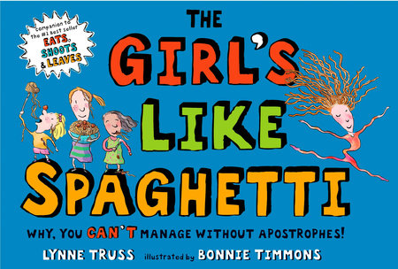 The Girl's Like Spaghetti Hardcover by Lynne Truss; Illustrated by Bonnie Timmons