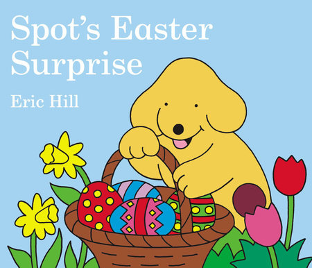 Spot's Easter Surprise Board Book by Eric Hill; Illustrated by Eric Hill