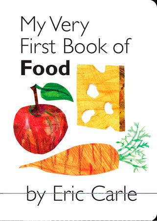 My Very First Book of Food Board Book by Eric Carle; Illustrated by Eric Carle