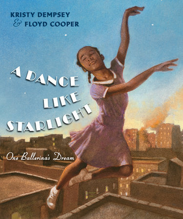 A Dance Like Starlight Hardcover by Kristy Dempsey; Illustrated by Floyd Cooper