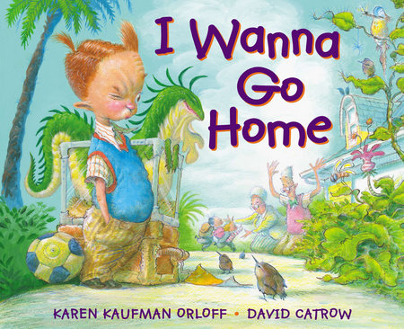 I Wanna Go Home Hardcover by Karen Kaufman Orloff; Illustrated by David Catrow