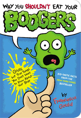 Why You Shouldn't Eat Your Boogers Paperback by Francesca Gould; Illustrated by JP Coovert