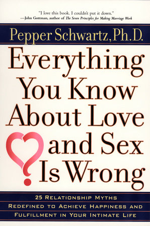 Everything You Know About Love and Sex Is Wrong Paperback by Pepper Schwartz, Ph.D.