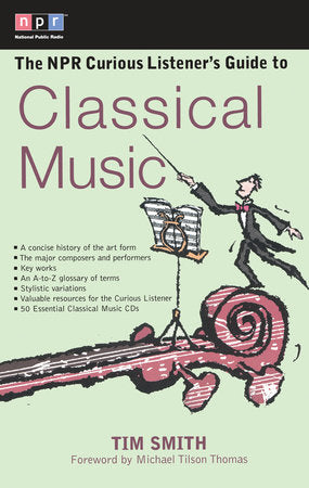 The NPR Curious Listener's Guide to Classical Music Paperback by Tim Smith