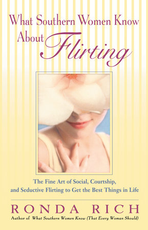 What Southern Women Know About Flirting Paperback by Ronda Rich