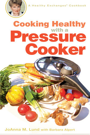 Cooking Healthy with a Pressure Cooker Paperback by JoAnna M. Lund