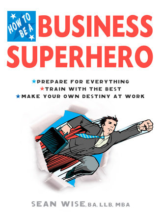 How to Be a Business Superhero Paperback by BA, LLB, MBA, Sean Wise
