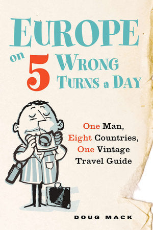 Europe on 5 Wrong Turns a Day Paperback by Douglas S. Mack