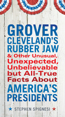 Grover Cleveland's Rubber Jaw and Other Unusual, Unexpected, Unbelievable but Al Paperback by Stephen Spignesi