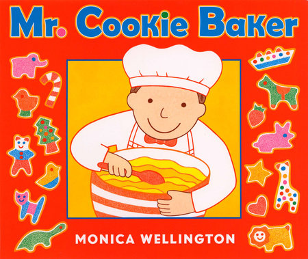Mr. Cookie Baker EL by Monica Wellington; Illustrated by Monica Wellington