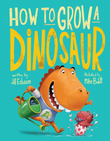 How to Grow a Dinosaur Hardcover by Jill Esbaum; Illustrated by Mike Boldt