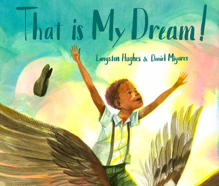 That Is My Dream! Hardcover by Langston Hughes; illustrated by Daniel Miyares