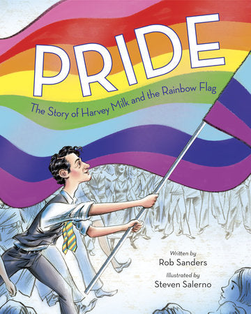 Pride: The Story of Harvey Milk and the Rainbow Flag Hardcover by Rob Sanders; illustrated by Steven Salerno