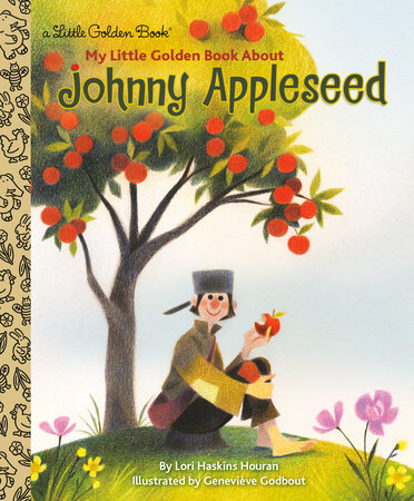 My Little Golden Book About Johnny Appleseed Hardcover by Lori Haskins Houran; illustrated by Genevieve Godbout
