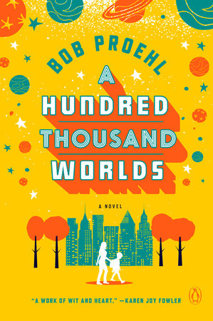 A Hundred Thousand Worlds Paperback by Bob Proehl