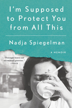 I'm Supposed to Protect You from All This Paperback by Nadja Spiegelman
