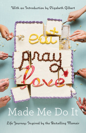 Eat Pray Love Made Me Do It Paperback by Various; Introduction by Elizabeth Gilbert