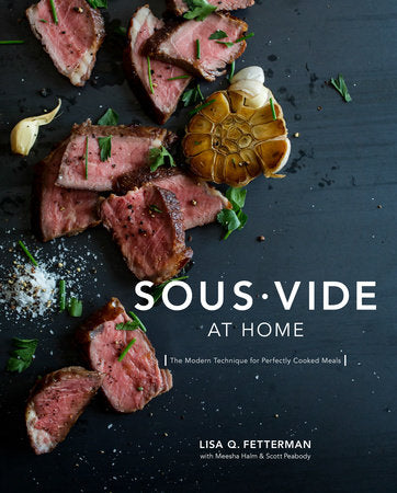 Sous Vide at Home Hardcover by Lisa Q. Fetterman, with Meesha Halm and Scott Peabody