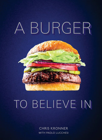 A Burger to Believe In Hardcover by Chris Kronner with Paolo Lucchesi