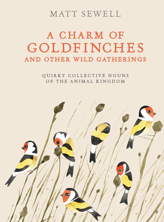 A Charm of Goldfinches and Other Wild Gatherings Hardcover by Matt Sewell