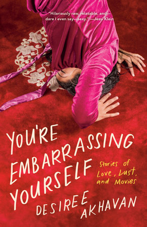 You're Embarrassing Yourself Paperback by Desiree Akhavan