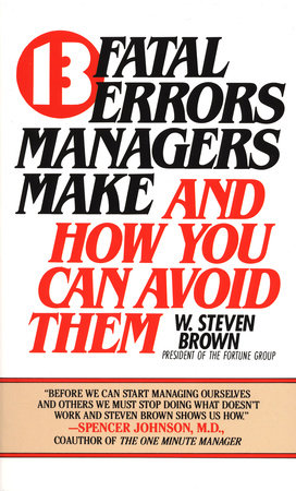 13 Fatal Errors Managers Make and How You Can Avoid Them MM by W. Steven Brown