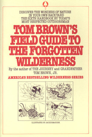 Tom Brown's Field Guide to the Forgotten Wilderness Paperback by Tom Brown, Jr.