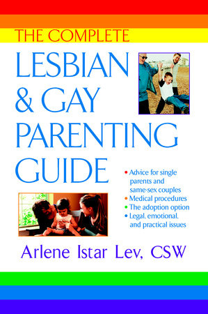 The Complete Lesbian and Gay Parenting Guide Paperback by Arlene Istar Lev