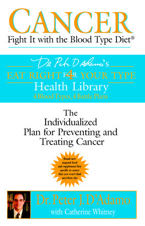 Cancer: Fight It with the Blood Type Diet Paperback by Peter J D'Adamo