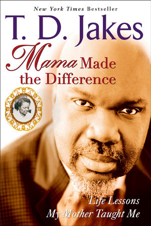 Mama Made the Difference Paperback by T. D. Jakes