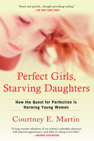 Perfect Girls, Starving Daughters Paperback by Courtney E. Martin